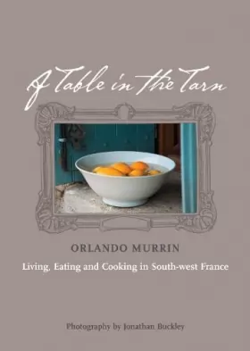 Couverture du produit · A Table in the Tarn: Living, Eating and Cooking in South-West France