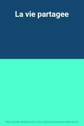 Couverture du produit · La vie partagee