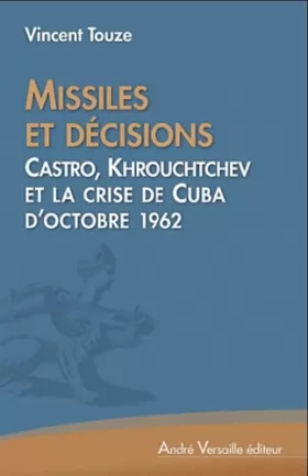 Couverture du produit · Missiles et décisions : Castro, Kennedy et Khrouchtchev et la crise de Cuba d'octobre 1962