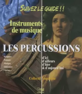 Couverture du produit · Suivez le guide !! Les percussions: Instruments de musique d'ici, d'ailleurs, d'hier & d'aujourd'hui