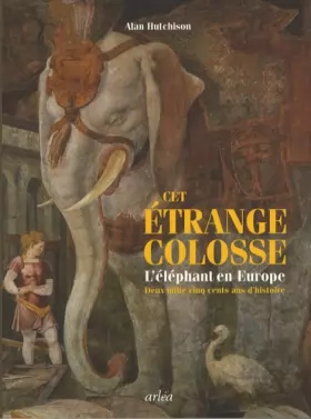 Couverture du produit · Cet étrange colosse: L'éléphant en Europe, deux mille cinq cents ans d'histoire