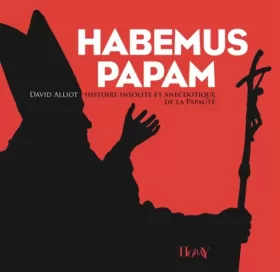Couverture du produit · Habemus Papam : Histoire insolite et anecdotique de la papauté