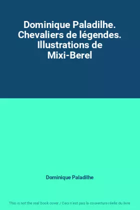 Couverture du produit · Dominique Paladilhe. Chevaliers de légendes. Illustrations de Mixi-Berel