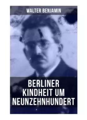 Couverture du produit · Walter Benjamin: Berliner Kindheit um Neunzehnhundert: Die 41 Miniaturen zeichnen sich als Schlüsseltexte der Moderne aus