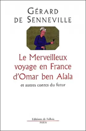 Couverture du produit · Le merveilleux voyage en France d'Omar ben Alala et autres contes du futur