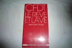 Couverture du produit · Confédération Française Démocratique du Travail, C.F.D.T. : le rêve et la vie