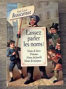 Couverture du produit · Laissez parler les noms ! : Noms de lieux, prénoms, noms de famille, noms de marques