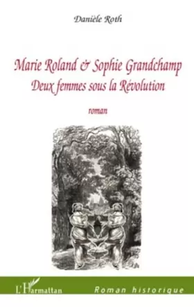 Couverture du produit · Marie roland et sophie grandchamp deux femmes sous la revolution roman