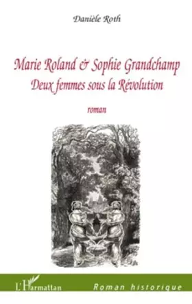 Couverture du produit · Marie roland et sophie grandchamp deux femmes sous la revolution roman