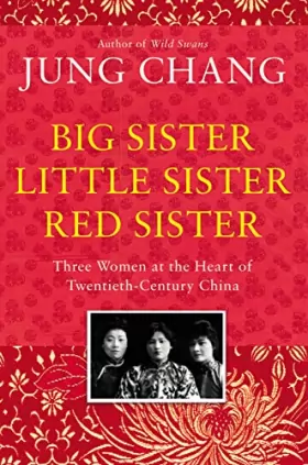 Couverture du produit · Big Sister, Little Sister, Red Sister: Three Women at the Heart of Twentieth-Century China