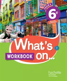 Couverture du produit · What's on... anglais cycle 3 / 6e - Workbook - éd. 2017: cahier, cahier d'exercices, cahier d'activités, TP