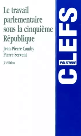 Couverture du produit · Le travail parlementaire sous la Ve République, 3e édition