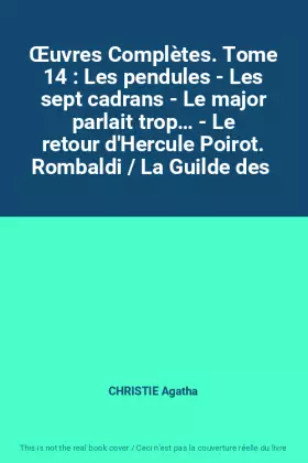 Couverture du produit · Œuvres Complètes. Tome 14 : Les pendules - Les sept cadrans - Le major parlait trop… - Le retour d'Hercule Poirot. Rombaldi / L