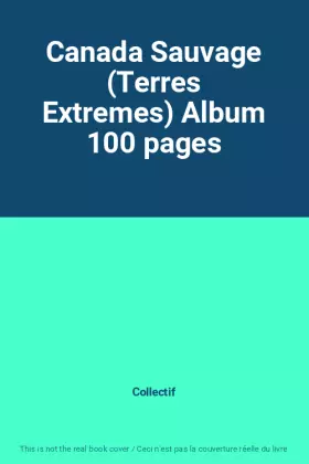 Couverture du produit · Canada Sauvage (Terres Extremes) Album 100 pages
