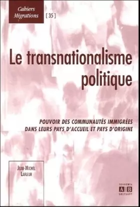 Couverture du produit · Le transnationalisme politique : Pouvoir des communautés immigrées dans leur pays d'accueil et pays d'origine