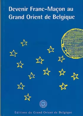 Couverture du produit · Devenir Franc-Macon au Grand Orient de Belgique