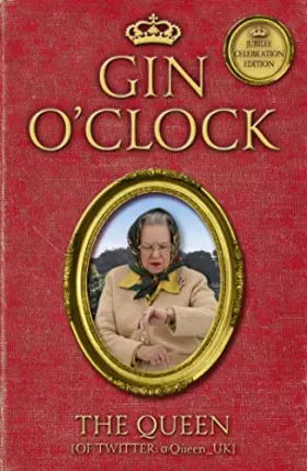 Couverture du produit · Gin O'Clock: Gin O’clock: Secret diaries from Elizabeth Windsor, HRH @Queen_UK [of Twitter]