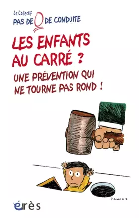 Couverture du produit · Les enfants au carré ? Une prévention qui ne tourne pas rond ! : Prévention et éducation plutôt que prédiction et conditionneme