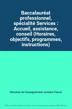 Couverture du produit · Baccalauréat professionnel, spécialité Services : Accueil, assistance, conseil (Horaires, objectifs, programmes, instructions)