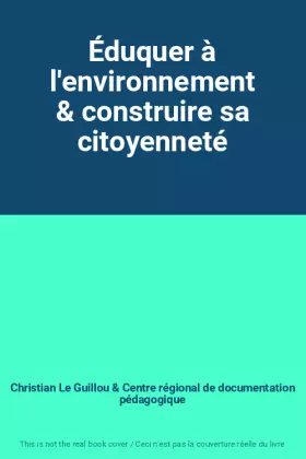 Couverture du produit · Éduquer à l'environnement & construire sa citoyenneté