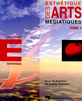 Couverture du produit · Esthétique des arts médiatiques: Tome 1