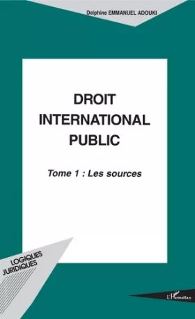 Couverture du produit · Droit international public. Tome 1, Les sources