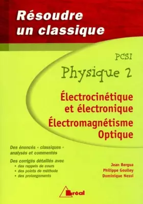 Couverture du produit · Physique-PCSI. Tome 2, Electrocinétique et électronique, Electromagnétisme, Optique
