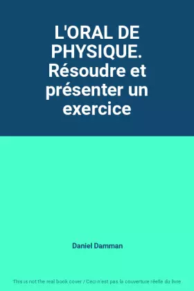 Couverture du produit · L'ORAL DE PHYSIQUE. Résoudre et présenter un exercice