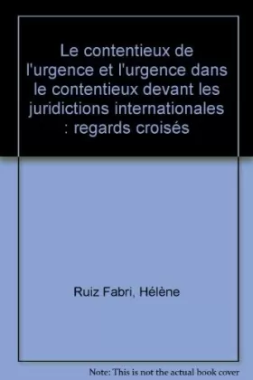 Couverture du produit · Le contentieux de l'urgence et l'urgence dans le contentieux devant les juridictions internationales : regards croisés