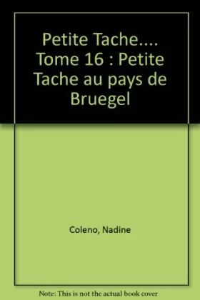 Couverture du produit · Petite Tache.... Tome 16 : Petite Tache au pays de Bruegel