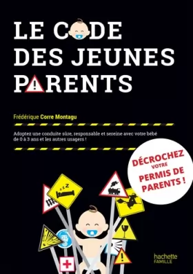 Couverture du produit · Le code des jeunes parents: Adoptez une conduite sûre, responsable et sereine avec votre bébé de 0 à 3 ans et les autres usager
