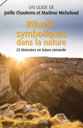 Couverture du produit · Rituels symboliques dans la nature, 25 itinéraires en Suisse romande