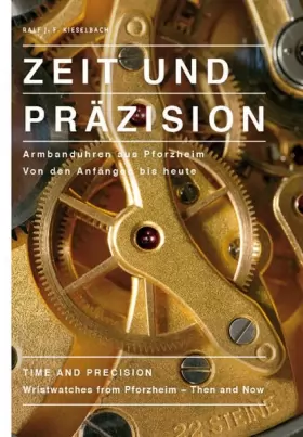 Couverture du produit · Zeit und Präzision. Time and Precision: Armbanduhren aus Pforzheim. Von den Anfängen bis heute.
