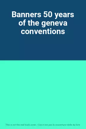 Couverture du produit · Banners 50 years of the geneva conventions