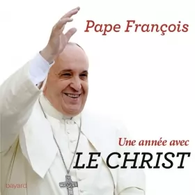 Couverture du produit · UNE ANNÉE AVEC LE CHRIST: 365 jours pour entrer dans la pensée et la prière du Pape François