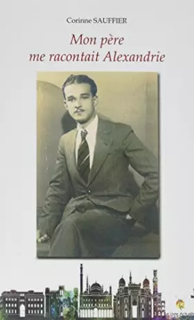 Couverture du produit · Mon père me racontait Alexandrie