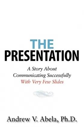 Couverture du produit · The Presentation: A Story About Communicating Successfully With Very Few Slides