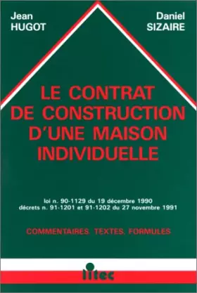 Couverture du produit · Le contrat de construction d'une maison individuelle, 1re édition. Loi n°90-1129 du 19 décembre 1990, décrets n°91-1201 et 94-1