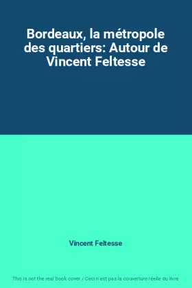 Couverture du produit · Bordeaux, la métropole des quartiers: Autour de Vincent Feltesse