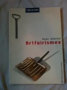 Couverture du produit · Hans Haacke, Artfairismes / [exposition], Centre Georges Pompidou, Musée National d'Art Moderne