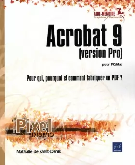 Couverture du produit · Acrobat 9 pour PC/Mac (version Pro) - Pour qui, pourquoi et comment fabriquer un PDF ?