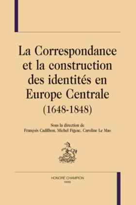 Couverture du produit · La Correspondance et la construction des identités en Europe (1648-1848).