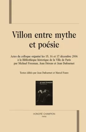 Couverture du produit · Villon entre mythe et poésie : Actes du colloque organisé les 15, 16 et 17 décembre 2006 à la Bibliothèque historique de la Vil