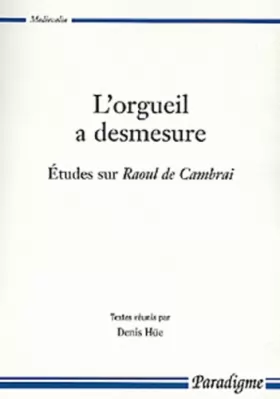 Couverture du produit · L'orgueil a desmesure: études sur Raoul de Cambrai