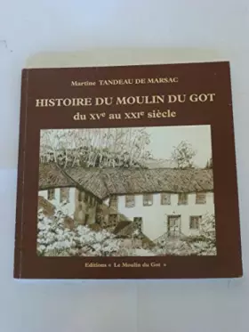 Couverture du produit · Histoire du moulin du Got du XVe au XXIe siècle