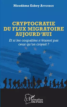 Couverture du produit · Cryptocratie du flux migratoire aujourd'hui: Et si les coupables n'étaient pas ceux qu'on croyait?