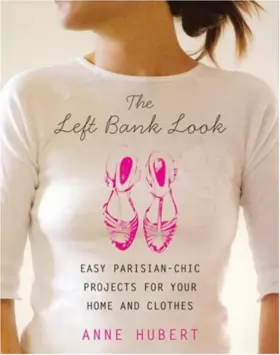 Couverture du produit · The Left Bank Look: Easy Parisian-Chic Projects for Your Home and Clothes