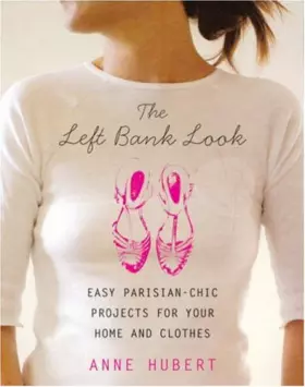 Couverture du produit · The Left Bank Look: Easy Parisian-Chic Projects for Your Home and Clothes