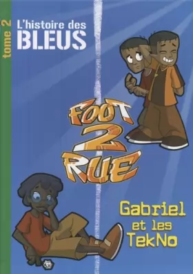 Couverture du produit · Foot 2 Rue : L'histoire des Bleus  Tome 2, Gabriel et les TekNo