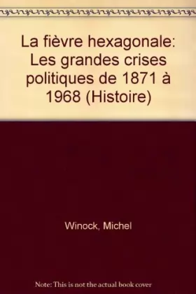 Couverture du produit · La fièvre hexagonale / les grandes crises politiques de 1871 a 1968